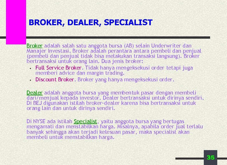 BROKER, DEALER, SPECIALIST Broker adalah satu anggota bursa (AB) selain Underwriter dan Manajer Investasi.