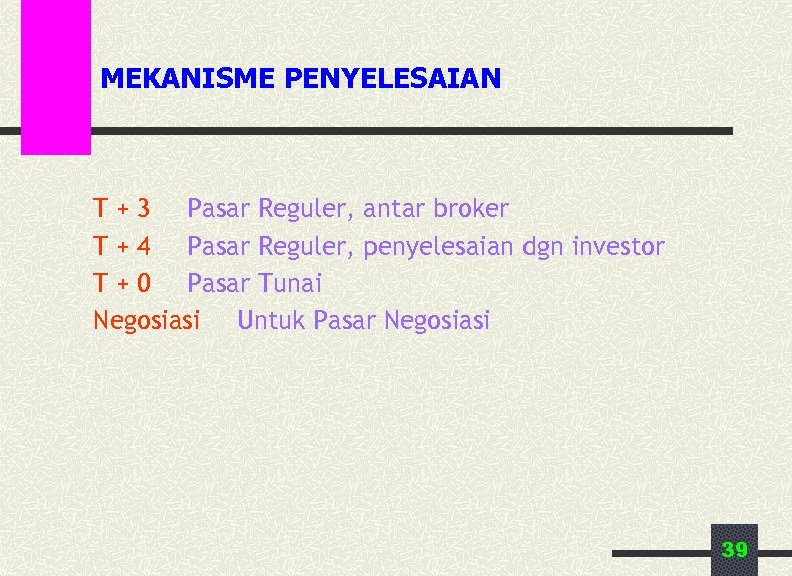 MEKANISME PENYELESAIAN T + 3 Pasar Reguler, antar broker T + 4 Pasar Reguler,