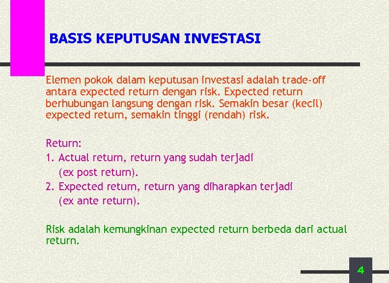 BASIS KEPUTUSAN INVESTASI Elemen pokok dalam keputusan investasi adalah trade-off antara expected return dengan