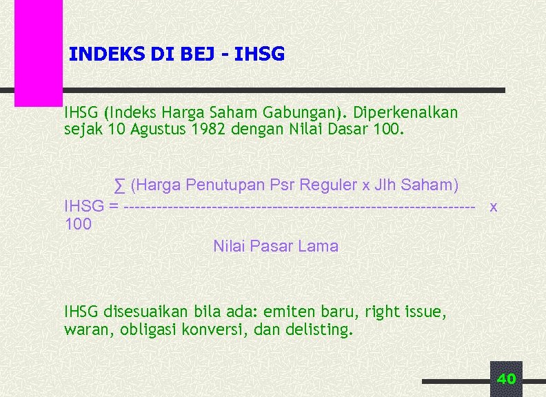 INDEKS DI BEJ - IHSG (Indeks Harga Saham Gabungan). Diperkenalkan sejak 10 Agustus 1982
