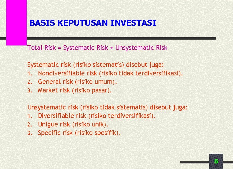 BASIS KEPUTUSAN INVESTASI Total Risk = Systematic Risk + Unsystematic Risk Systematic risk (risiko