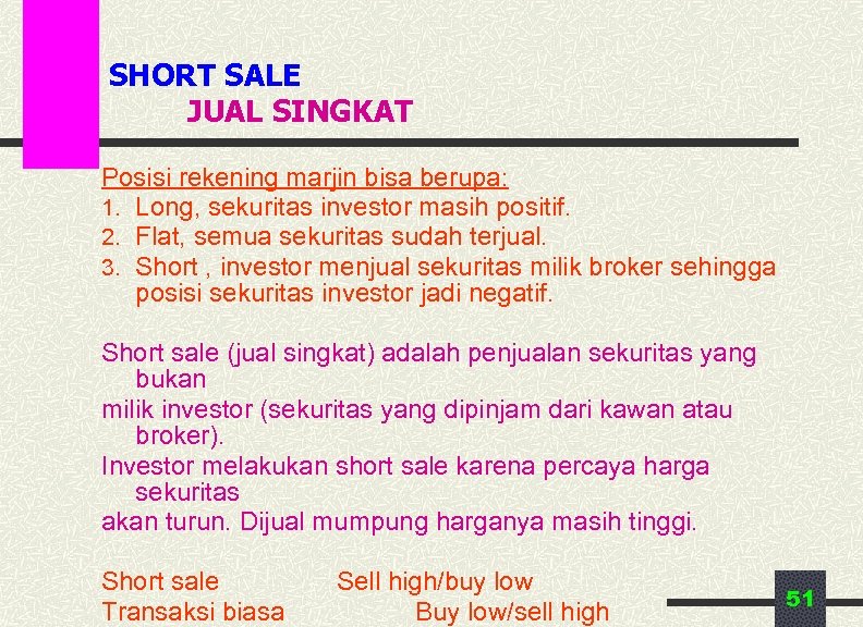SHORT SALE JUAL SINGKAT Posisi rekening marjin bisa berupa: 1. Long, sekuritas investor masih