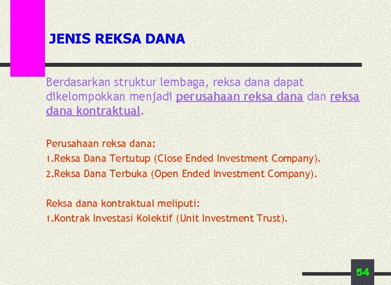 JENIS REKSA DANA Berdasarkan struktur lembaga, reksa dana dapat dikelompokkan menjadi perusahaan reksa dana