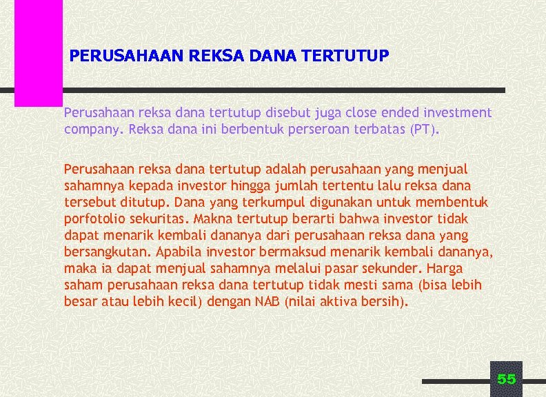 PERUSAHAAN REKSA DANA TERTUTUP Perusahaan reksa dana tertutup disebut juga close ended investment company.