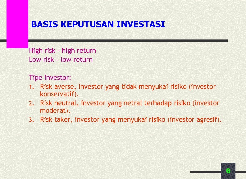 BASIS KEPUTUSAN INVESTASI High risk – high return Low risk – low return Tipe