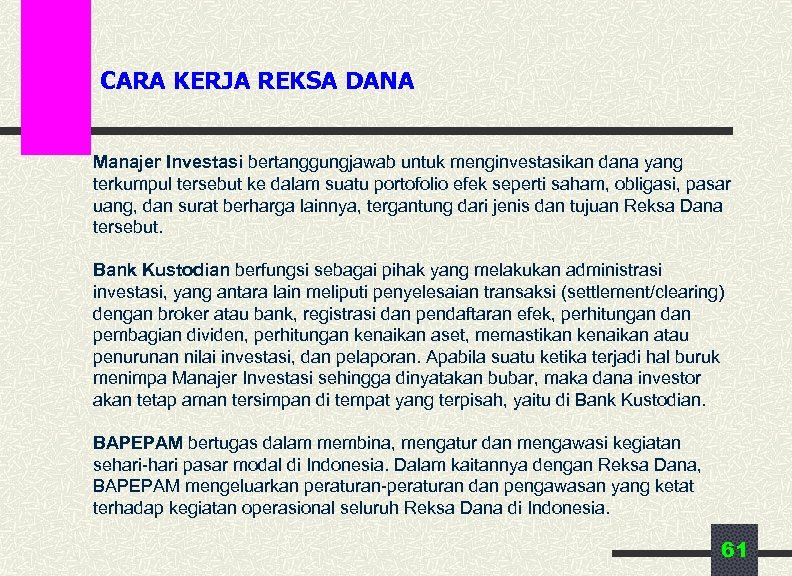 CARA KERJA REKSA DANA Manajer Investasi bertanggungjawab untuk menginvestasikan dana yang terkumpul tersebut ke