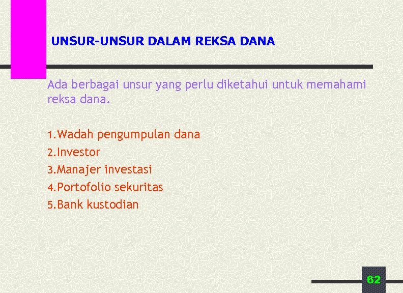 UNSUR-UNSUR DALAM REKSA DANA Ada berbagai unsur yang perlu diketahui untuk memahami reksa dana.