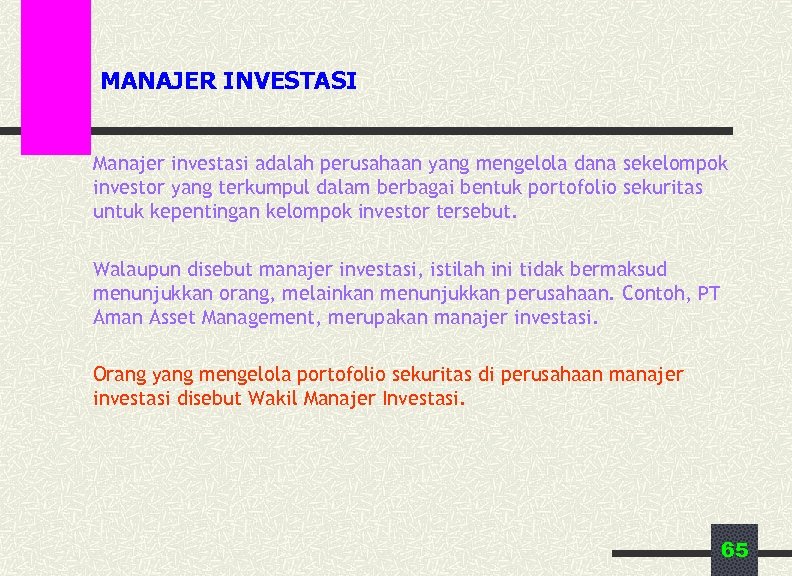 MANAJER INVESTASI Manajer investasi adalah perusahaan yang mengelola dana sekelompok investor yang terkumpul dalam