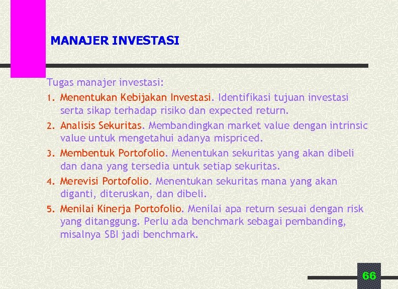 MANAJER INVESTASI Tugas manajer investasi: 1. Menentukan Kebijakan Investasi. Identifikasi tujuan investasi serta sikap