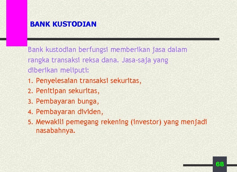 BANK KUSTODIAN Bank kustodian berfungsi memberikan jasa dalam rangka transaksi reksa dana. Jasa-saja yang