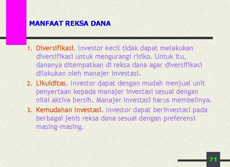 MANFAAT REKSA DANA 1. Diversifikasi. Investor kecil tidak dapat melakukan diversifikasi untuk mengurangi risiko.