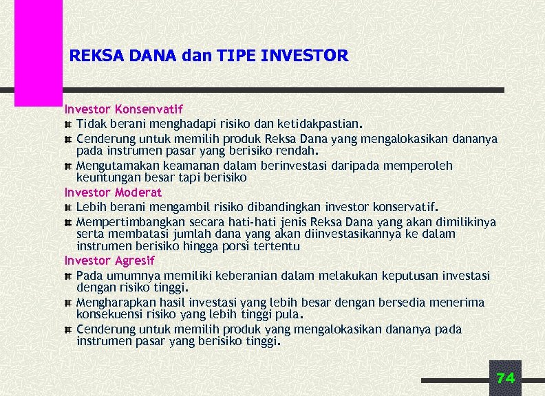 REKSA DANA dan TIPE INVESTOR Investor Konsenvatif Tidak berani menghadapi risiko dan ketidakpastian. Cenderung