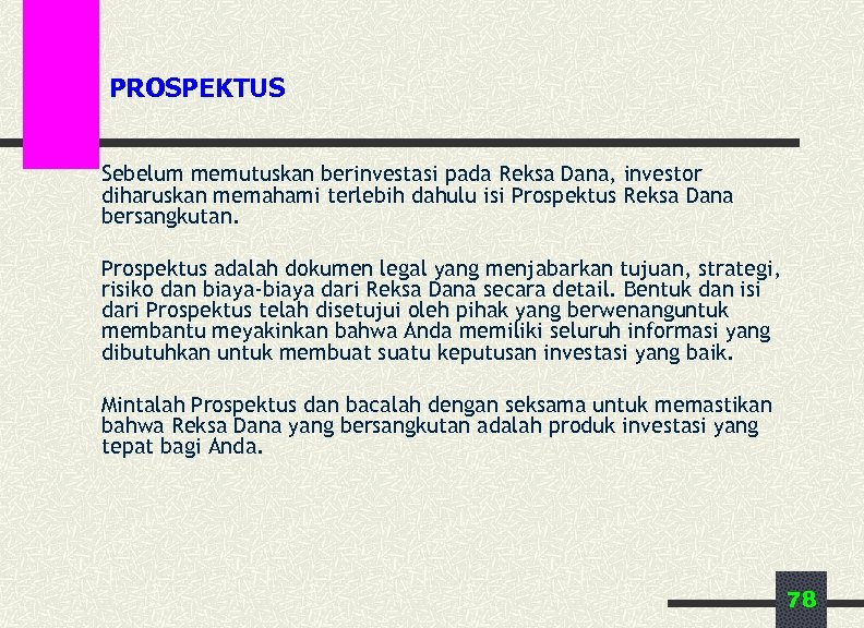 PROSPEKTUS Sebelum memutuskan berinvestasi pada Reksa Dana, investor diharuskan memahami terlebih dahulu isi Prospektus
