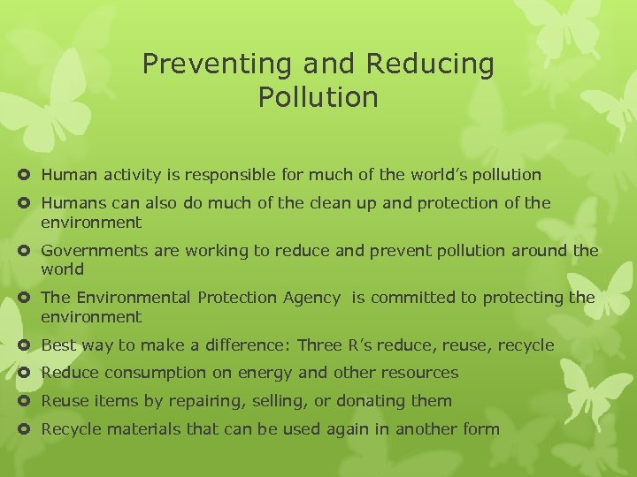 Preventing and Reducing Pollution Human activity is responsible for much of the world’s pollution