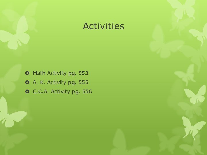 Activities Math Activity pg. 553 A. K. Activity pg. 555 C. C. A. Activity