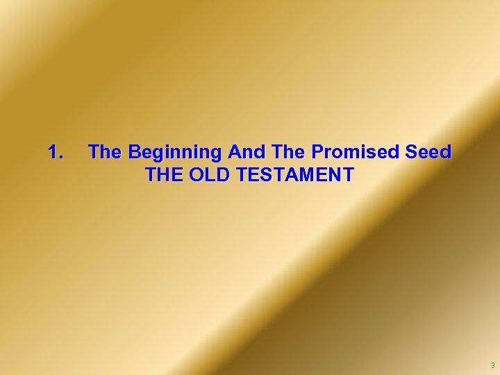 1. The Beginning And The Promised Seed THE OLD TESTAMENT 3 