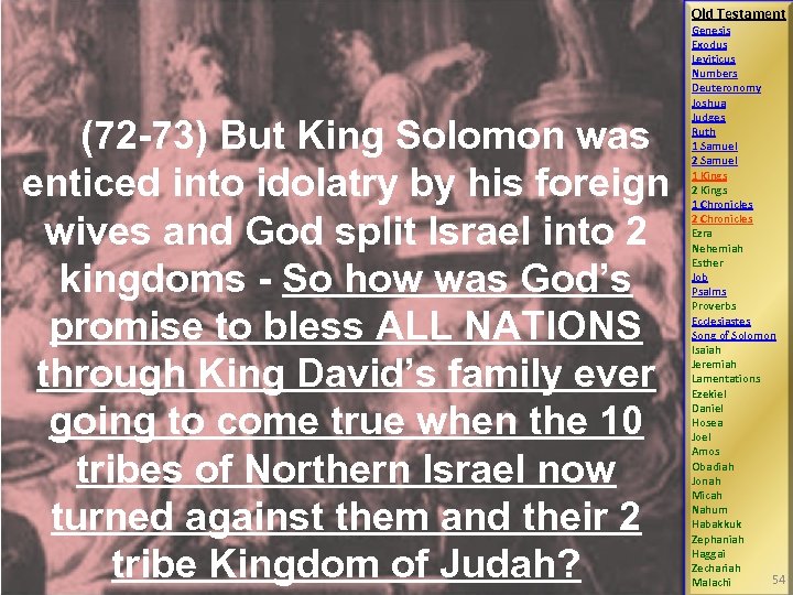 Old Testament (72 -73) But King Solomon was enticed into idolatry by his foreign