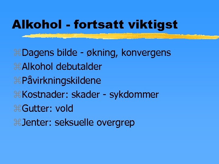 Alkohol - fortsatt viktigst z. Dagens bilde - økning, konvergens z. Alkohol debutalder z.