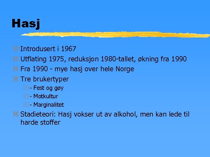 Hasj z Introdusert i 1967 z Utflating 1975, reduksjon 1980 -tallet, økning fra 1990