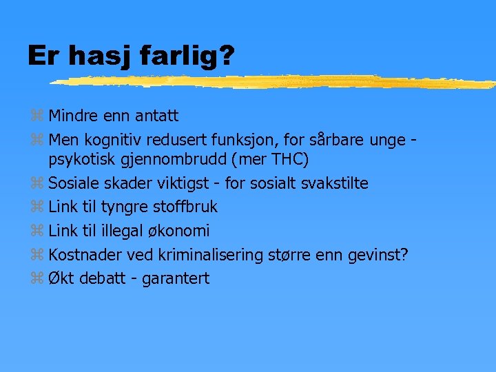 Er hasj farlig? z Mindre enn antatt z Men kognitiv redusert funksjon, for sårbare