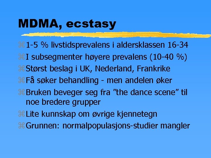 MDMA, ecstasy z 1 -5 % livstidsprevalens i aldersklassen 16 -34 z I subsegmenter