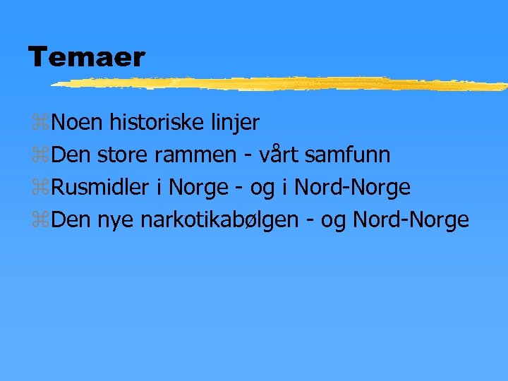 Temaer z. Noen historiske linjer z. Den store rammen - vårt samfunn z. Rusmidler