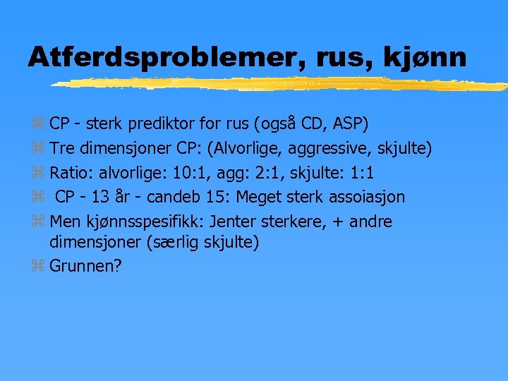 Atferdsproblemer, rus, kjønn z CP - sterk prediktor for rus (også CD, ASP) z