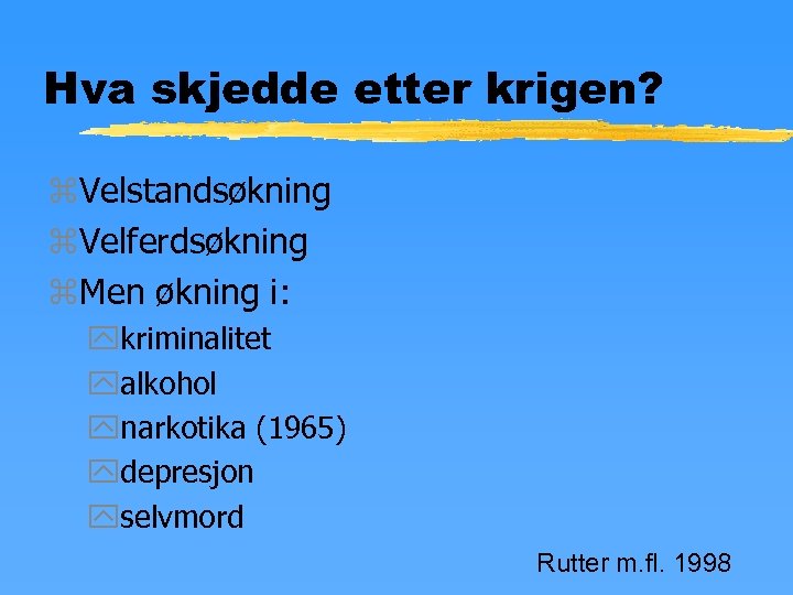 Hva skjedde etter krigen? z. Velstandsøkning z. Velferdsøkning z. Men økning i: ykriminalitet yalkohol