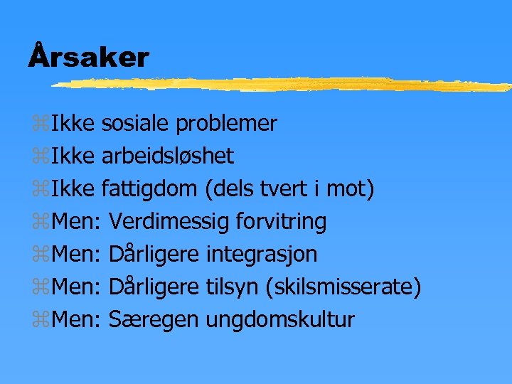 Årsaker z. Ikke sosiale problemer z. Ikke arbeidsløshet z. Ikke fattigdom (dels tvert i