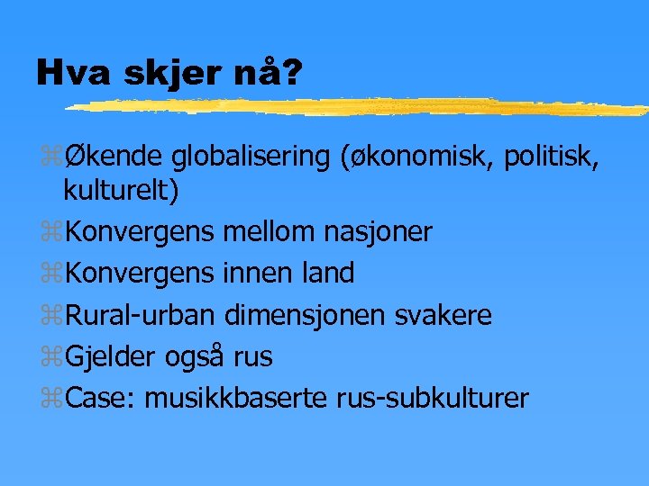 Hva skjer nå? zØkende globalisering (økonomisk, politisk, kulturelt) z. Konvergens mellom nasjoner z. Konvergens