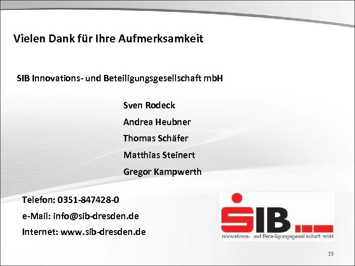 Vielen Dank für Ihre Aufmerksamkeit SIB Innovations- und Beteiligungsgesellschaft mb. H Sven Rodeck Andrea