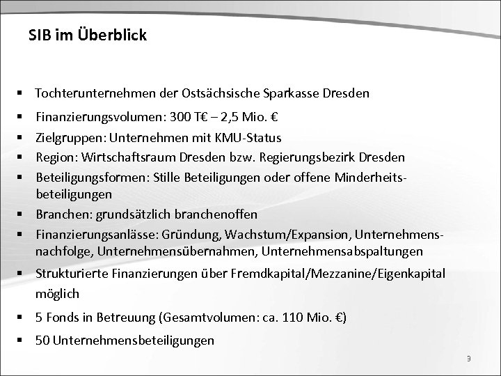 SIB im Überblick § Tochterunternehmen der Ostsächsische Sparkasse Dresden Finanzierungsvolumen: 300 T€ – 2,