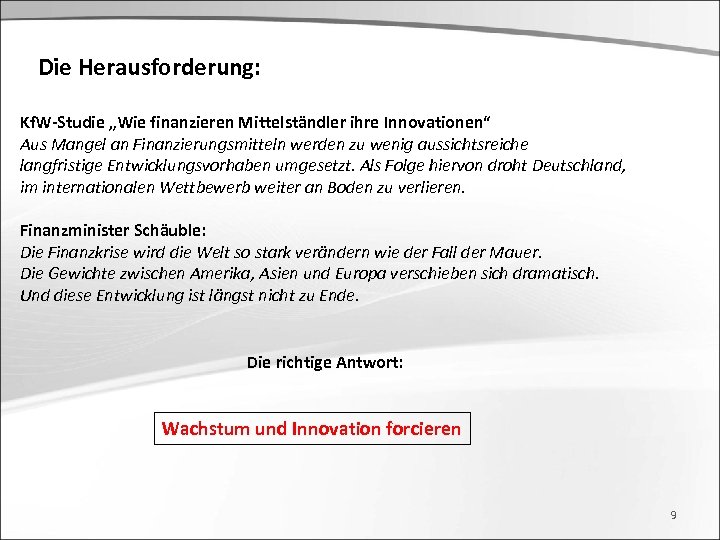 Die Herausforderung: Kf. W-Studie „Wie finanzieren Mittelständler ihre Innovationen“ Aus Mangel an Finanzierungsmitteln werden