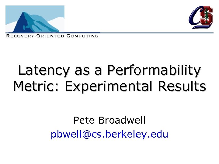 Latency as a Performability Metric: Experimental Results Pete Broadwell pbwell@cs. berkeley. edu 