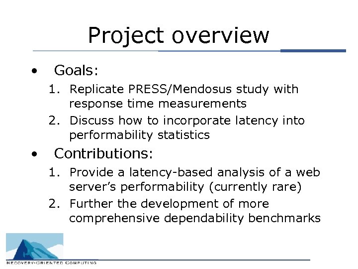 Project overview • Goals: 1. Replicate PRESS/Mendosus study with response time measurements 2. Discuss