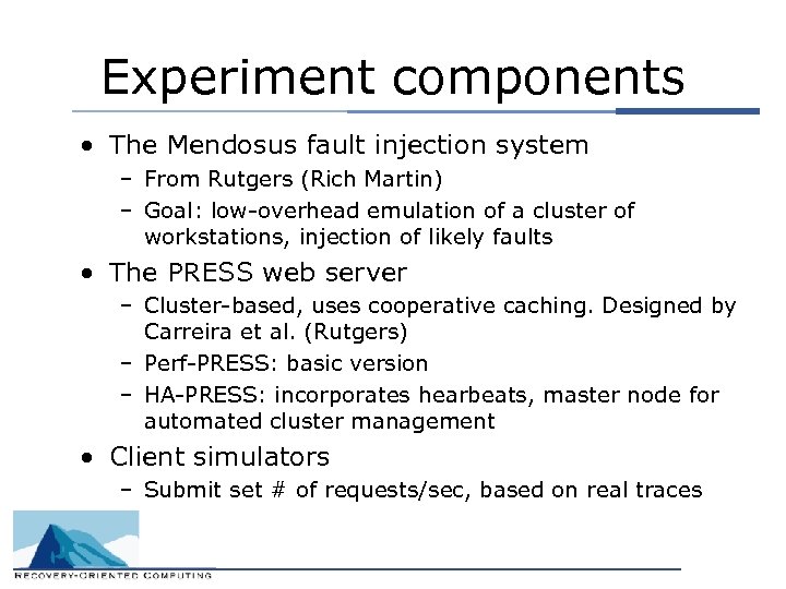 Experiment components • The Mendosus fault injection system – From Rutgers (Rich Martin) –