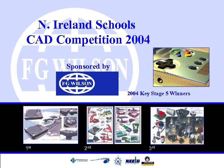 N. Ireland Schools CAD Competition 2004 Sponsored by 2004 Key Stage 5 Winners 1