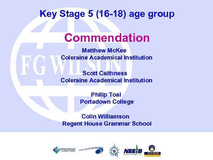 Key Stage 5 (16 -18) age group Commendation Matthew Mc. Kee Coleraine Academical Institution