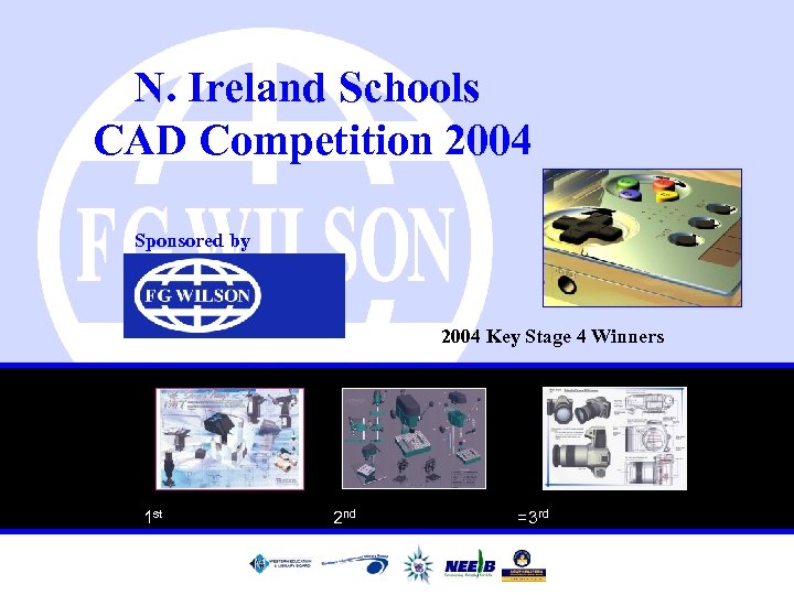 N. Ireland Schools CAD Competition 2004 Sponsored by 2004 Key Stage 4 Winners 1
