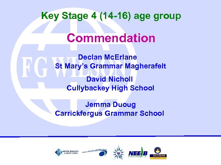 Key Stage 4 (14 -16) age group Commendation Declan Mc. Erlane St Mary’s Grammar