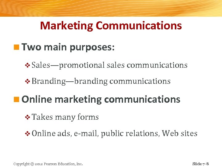Marketing Communications n Two main purposes: v Sales—promotional sales communications v Branding—branding communications n