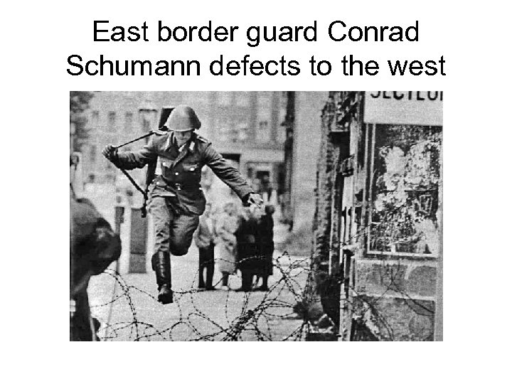 East border guard Conrad Schumann defects to the west 