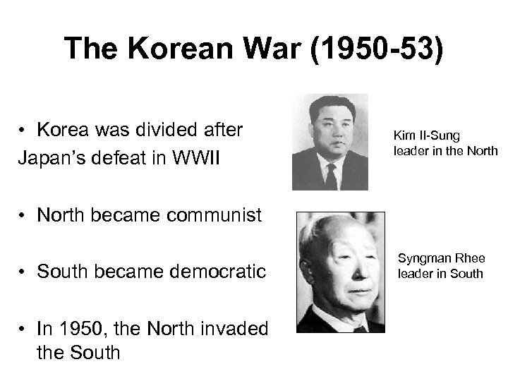 The Korean War (1950 -53) • Korea was divided after Japan’s defeat in WWII