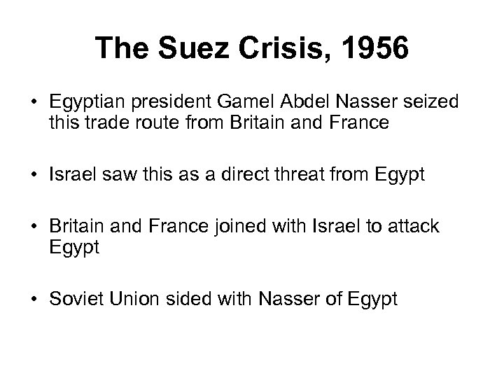 The Suez Crisis, 1956 • Egyptian president Gamel Abdel Nasser seized this trade route