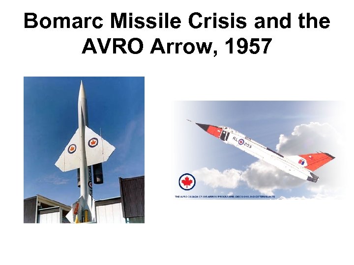 Bomarc Missile Crisis and the AVRO Arrow, 1957 