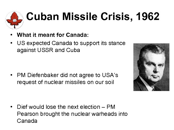 Cuban Missile Crisis, 1962 • What it meant for Canada: • US expected Canada