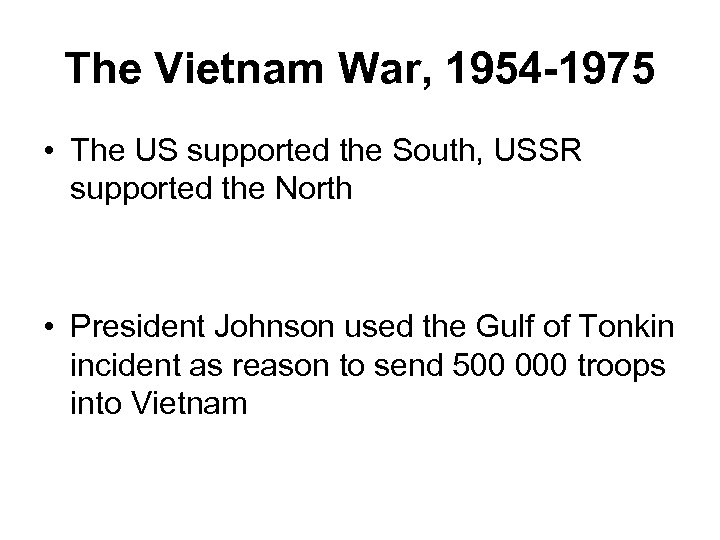 The Vietnam War, 1954 -1975 • The US supported the South, USSR supported the