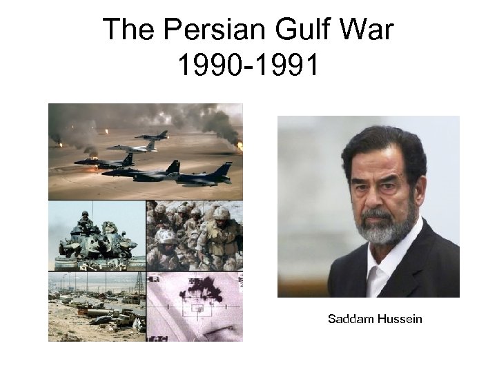 The Persian Gulf War 1990 -1991 Saddam Hussein 
