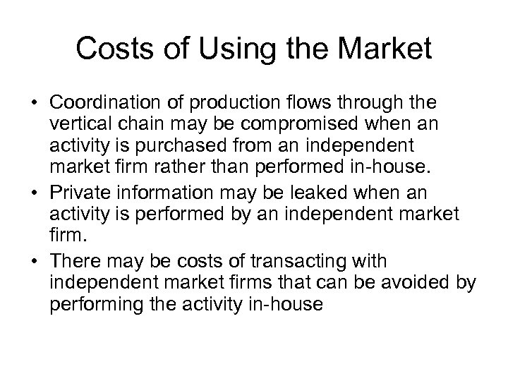 Costs of Using the Market • Coordination of production flows through the vertical chain