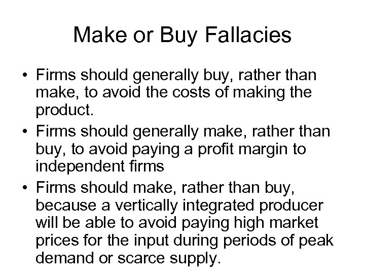 Make or Buy Fallacies • Firms should generally buy, rather than make, to avoid